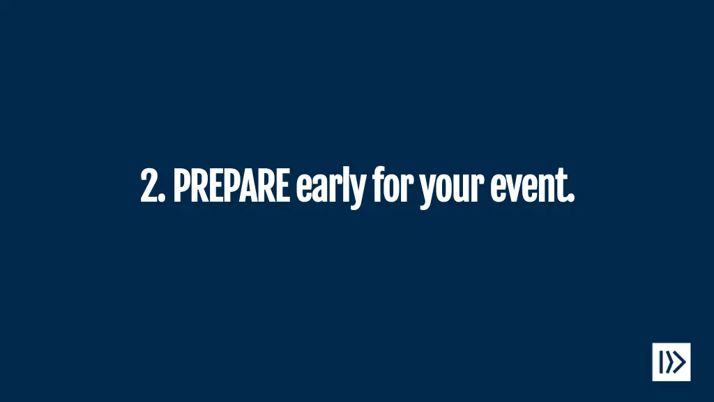 2 prepare early for your event 2 prepare early