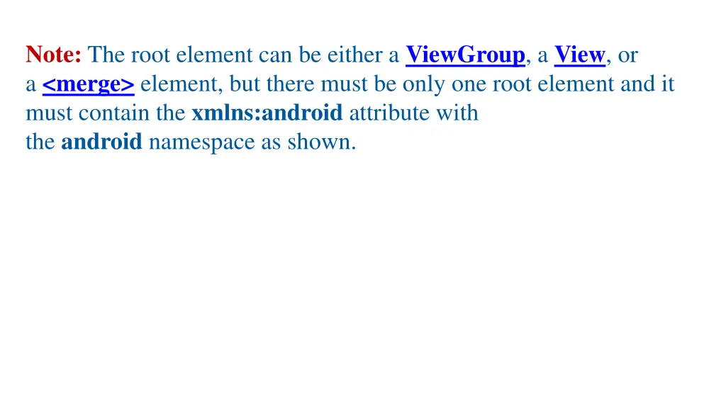 note the root element can be either a viewgroup
