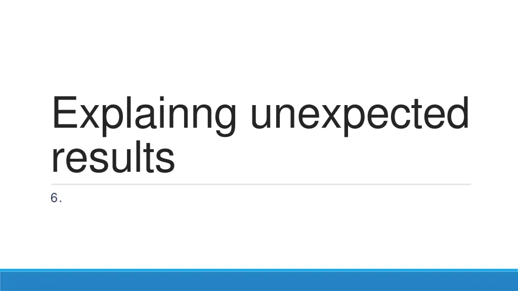 explainng unexpected results