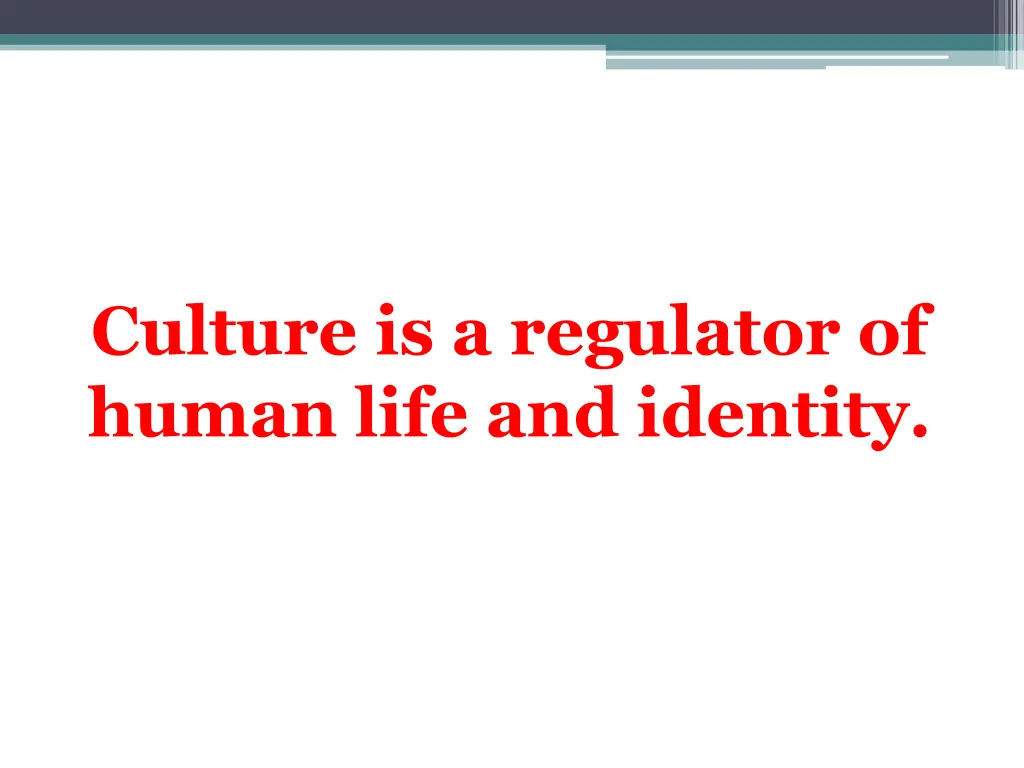 culture is a regulator of human life and identity