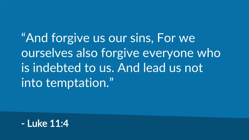 and forgive us our sins for we ourselves also