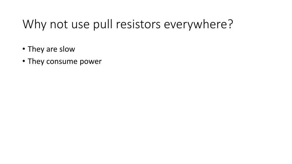 why not use pull resistors everywhere