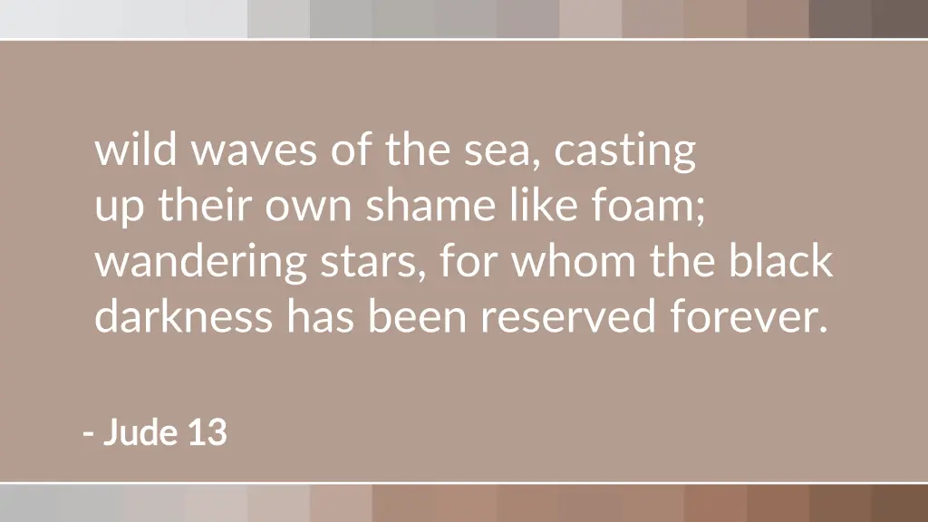 wild waves of the sea casting up their own shame