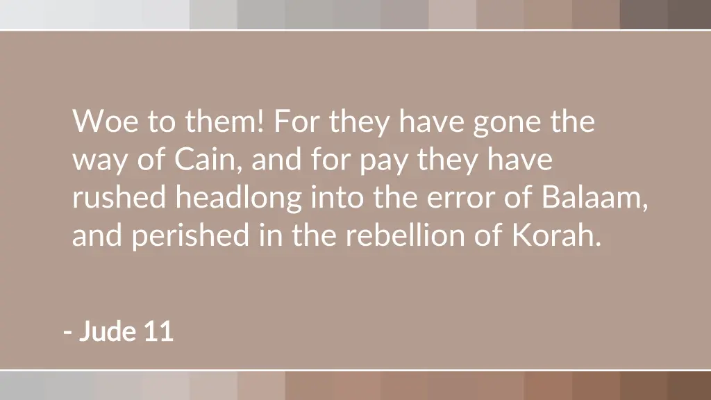 woe to them for they have gone the way of cain