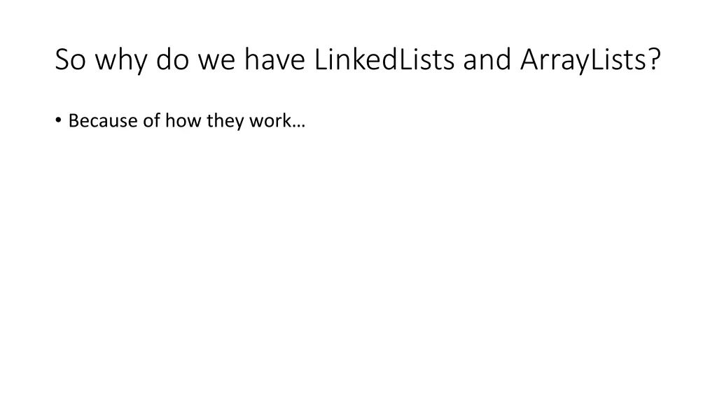 so why do we have linkedlists and arraylists