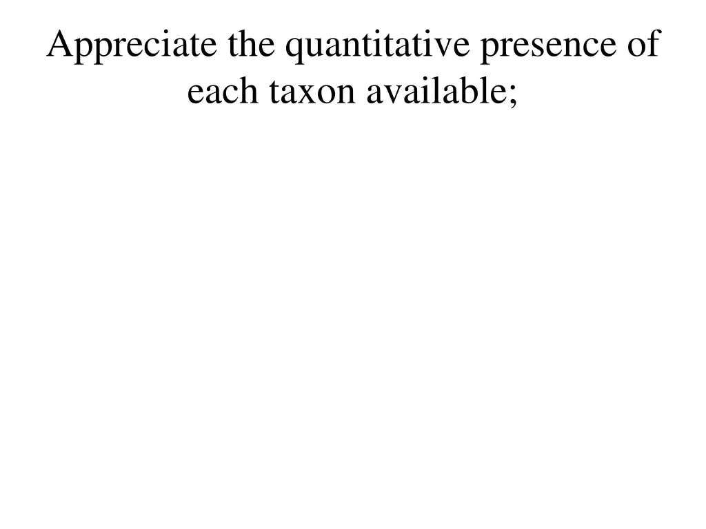 appreciate the quantitative presence of each