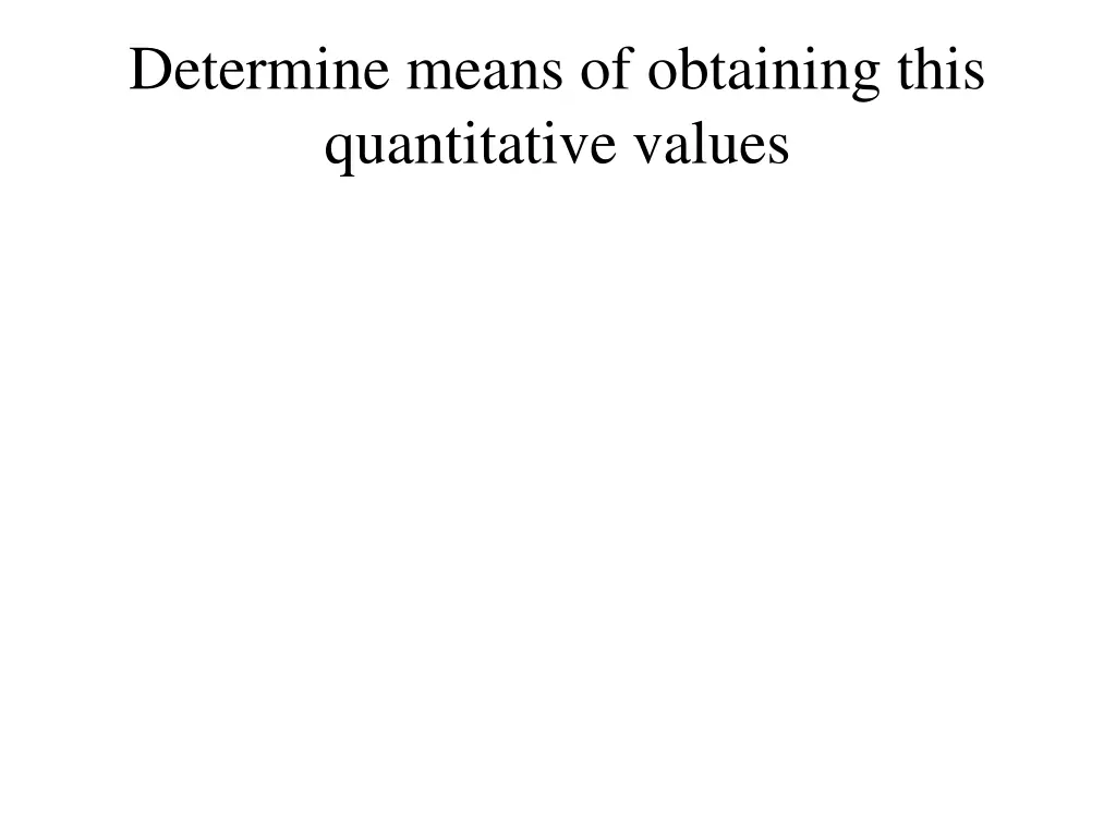 determine means of obtaining this quantitative