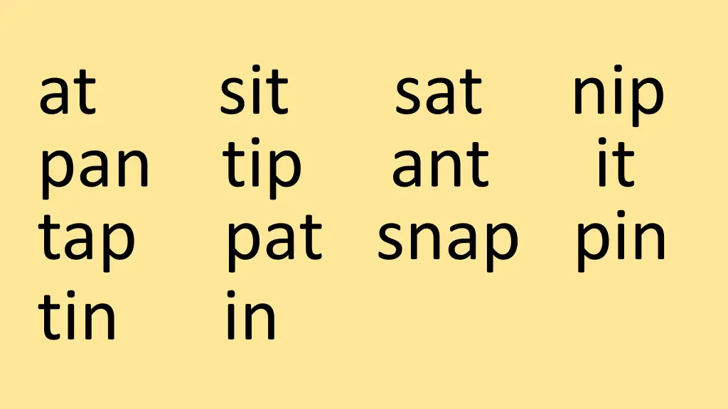 at sit sat nip pan tip ant it tap pat snap