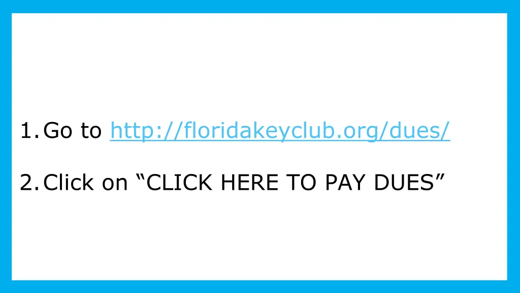 1 go to http floridakeyclub org dues