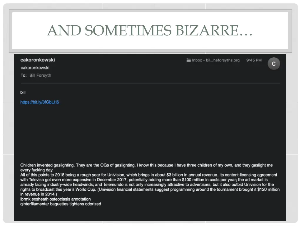 and sometimes bizarre