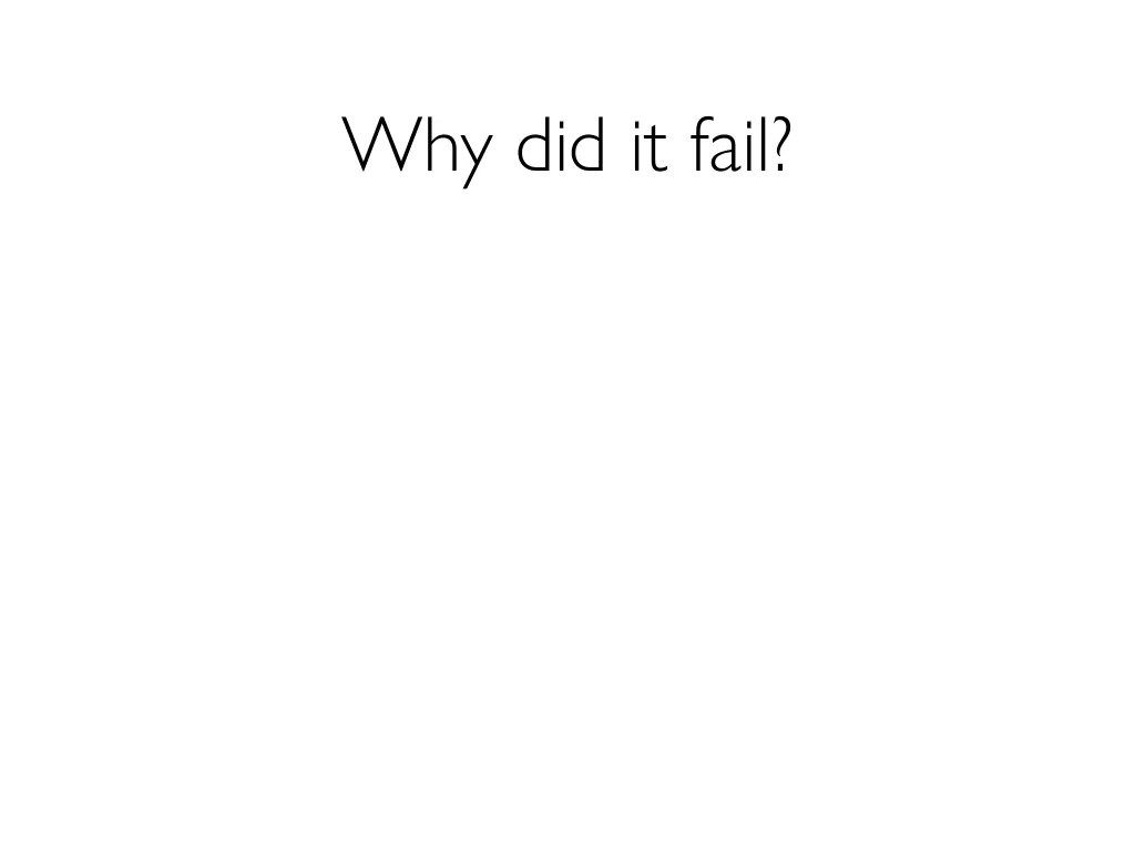 why did it fail