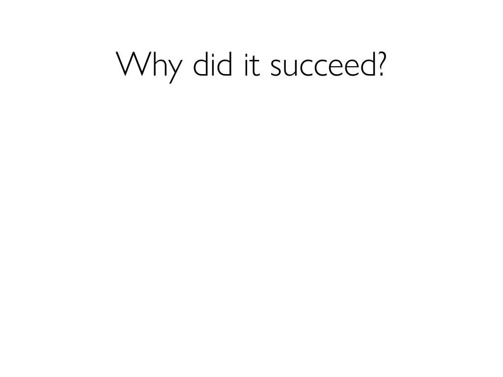 why did it succeed