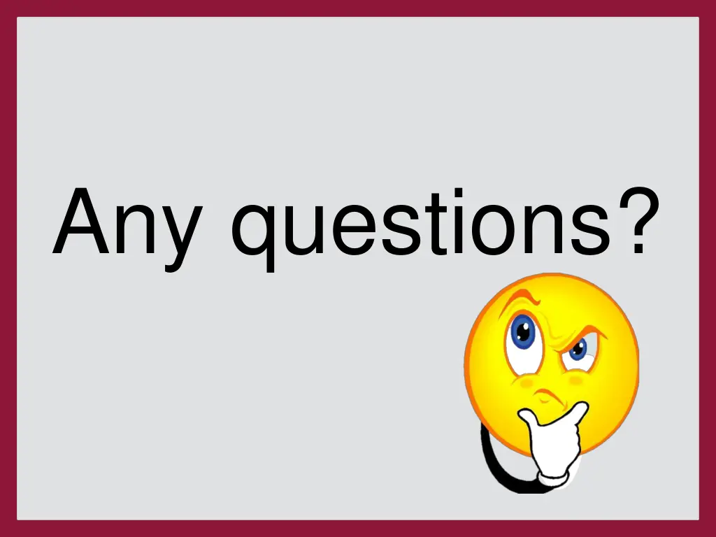 any questions