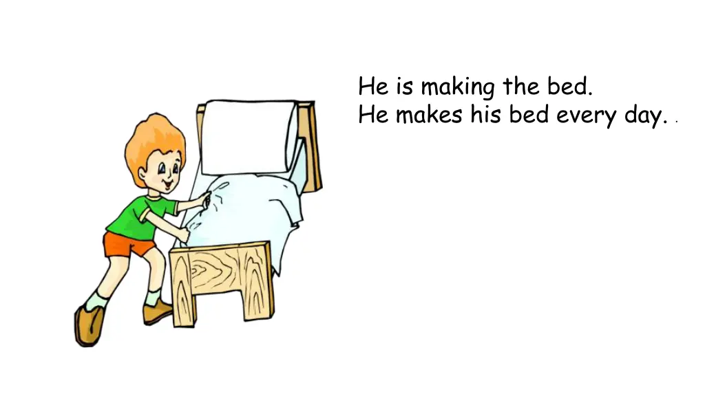 he is making the bed he makes his bed every day