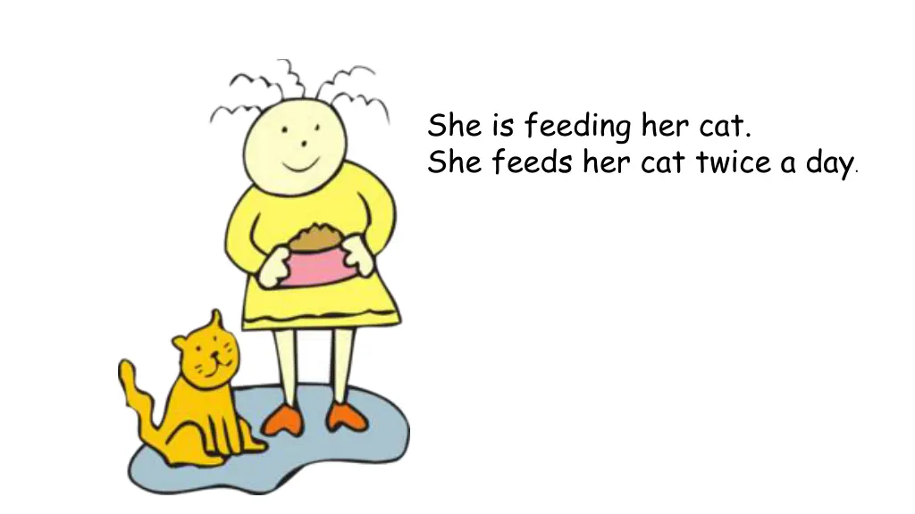 she is feeding her cat she feeds her cat twice