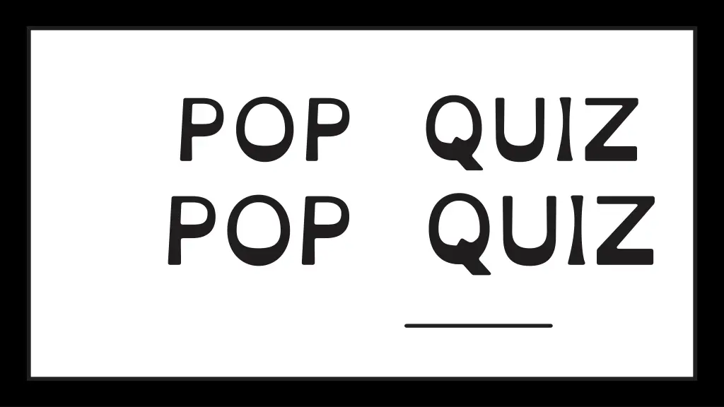 pop quiz pop quiz