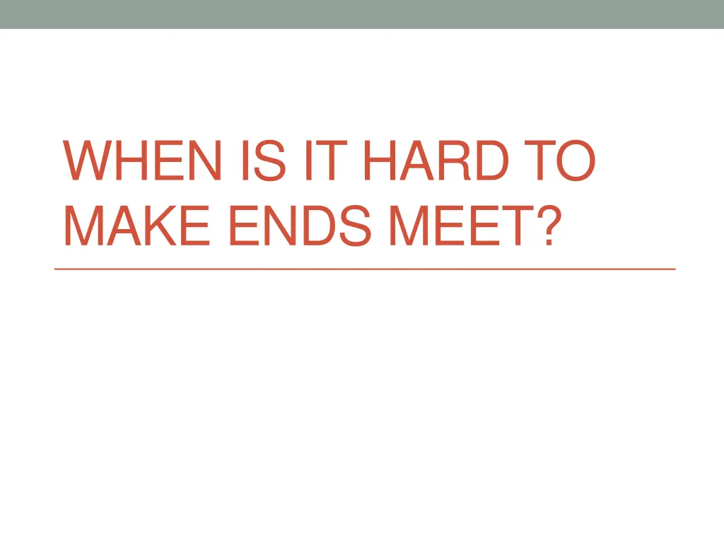 when is it hard to make ends meet 1