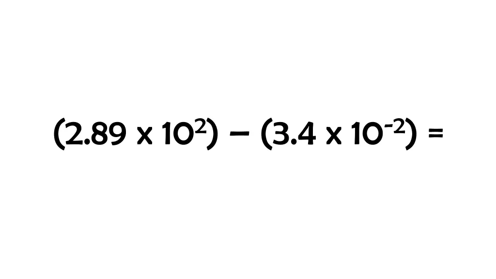 2 89 x 10 2 3 4 x 10 2