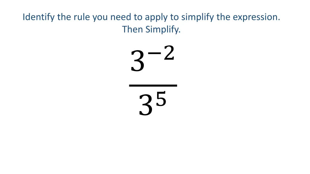 identify the rule you need to apply to simplify