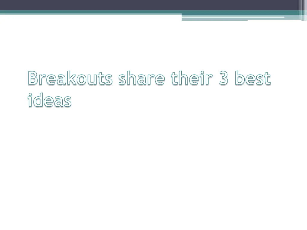 breakouts share their 3 best ideas