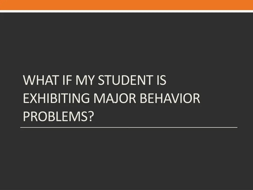 what if my student is exhibiting major behavior