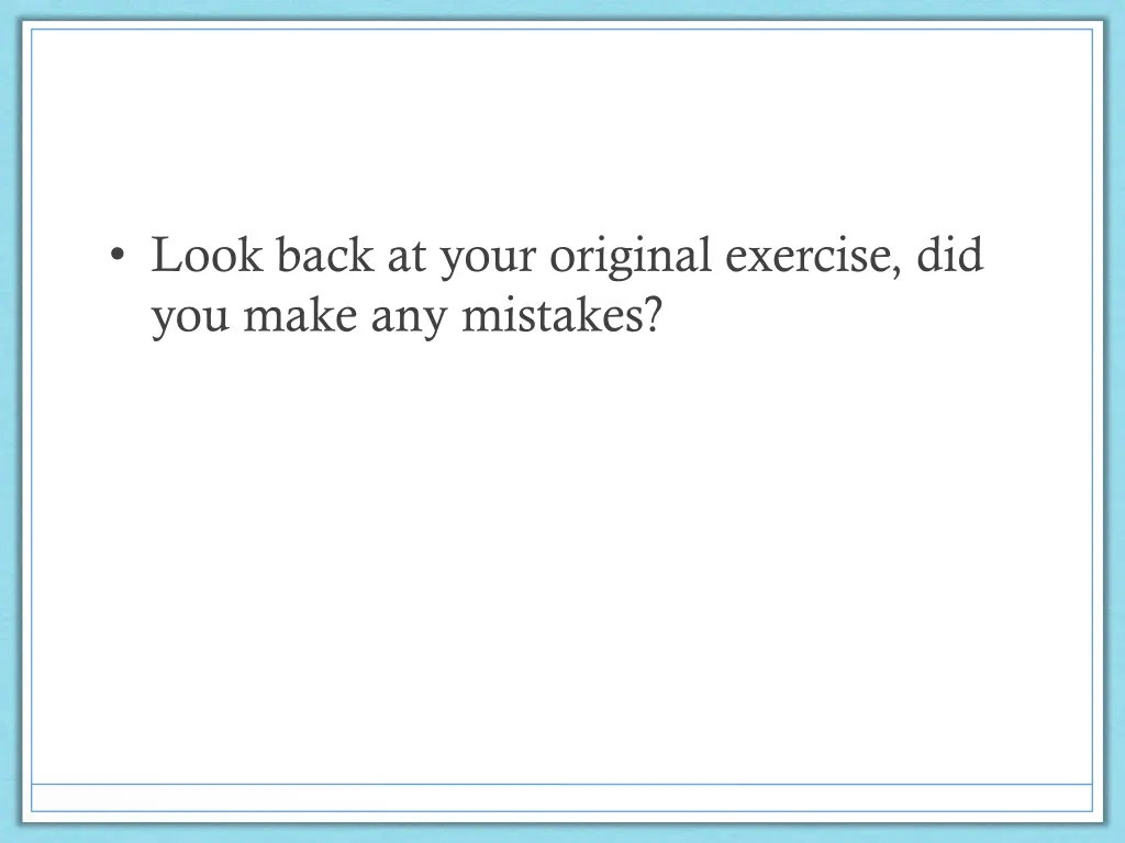look back at your original exercise did you make