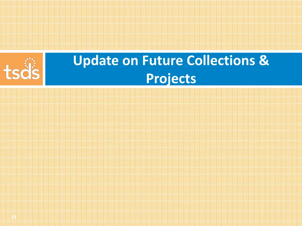 update on future collections projects
