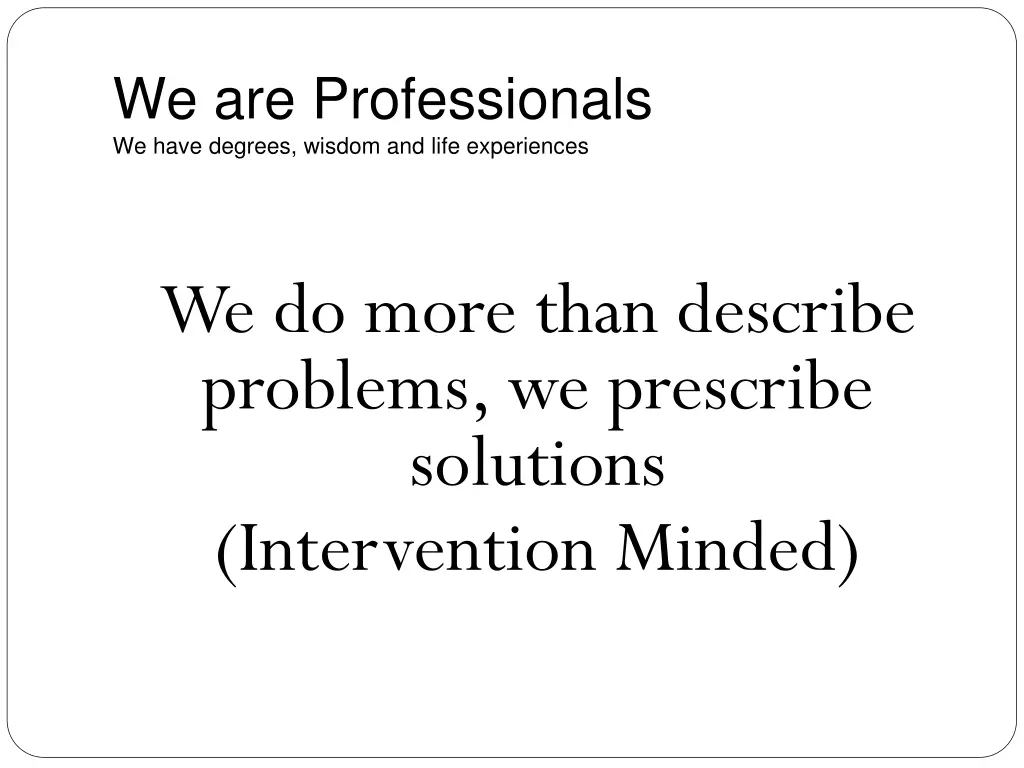 we are professionals we have degrees wisdom