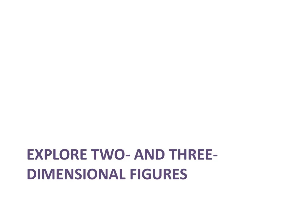 explore two and three dimensional figures