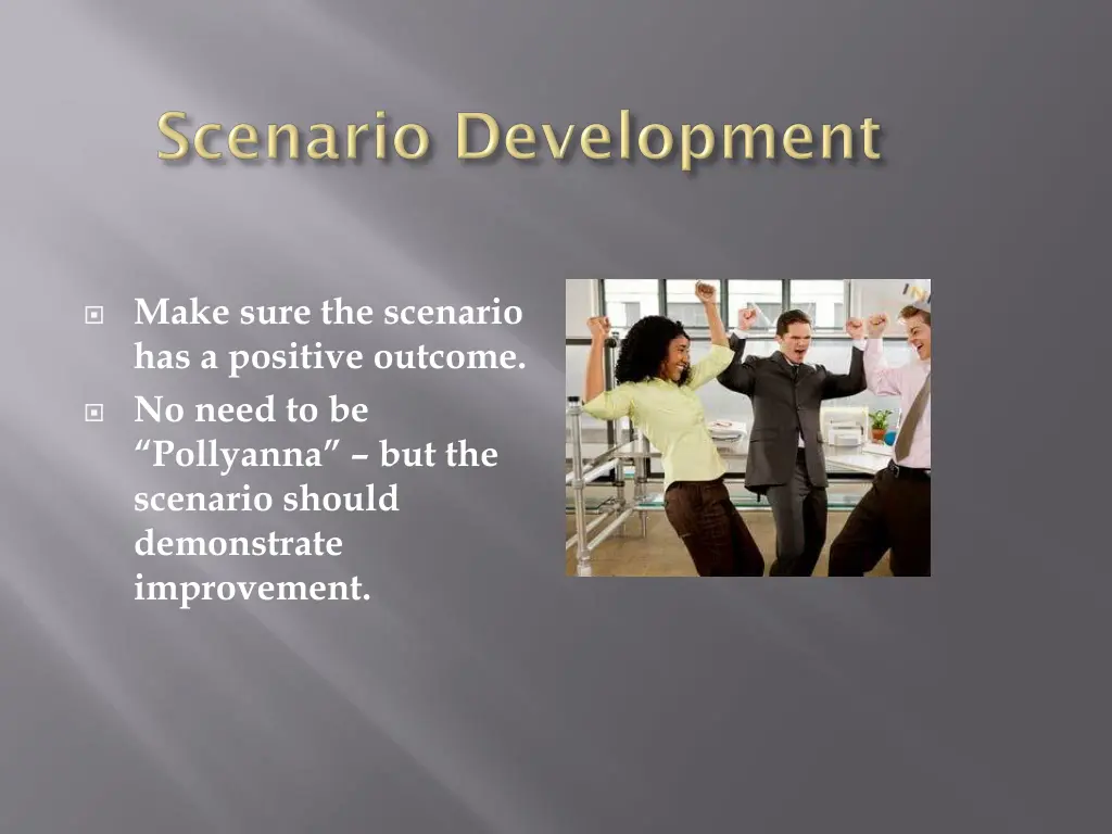 make sure the scenario has a positive outcome