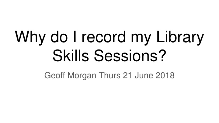 why do i record my library skills sessions