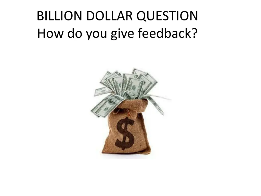 billion dollar question how do you give feedback