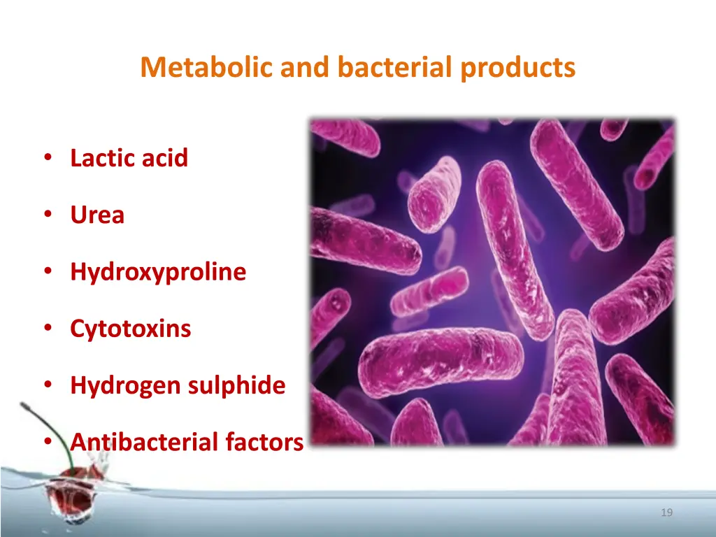 metabolic and bacterial products