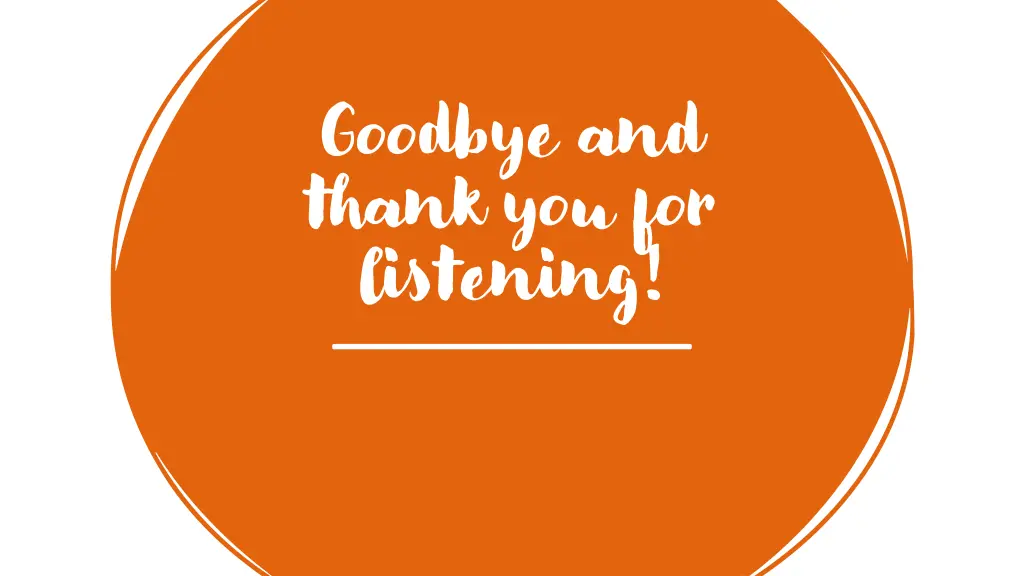 goodbye and thank you for listening