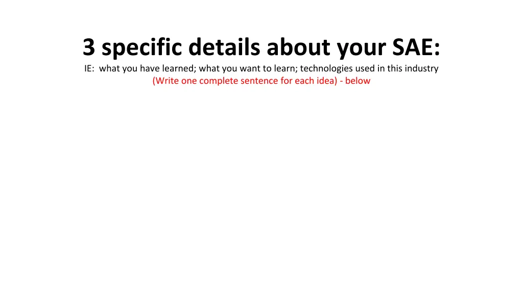 3 specific details about your sae ie what