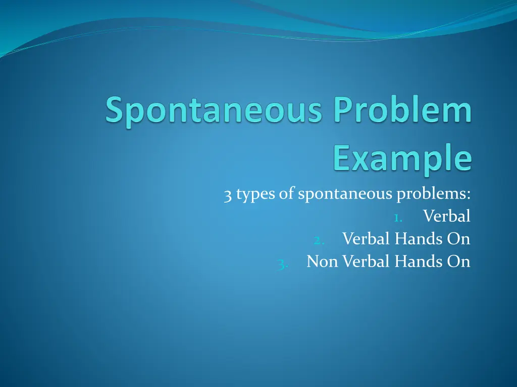 3 types of spontaneous problems