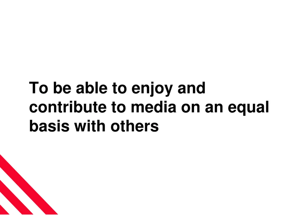 to be able to enjoy and contribute to media
