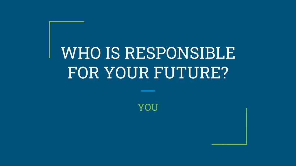 who is responsible for your future