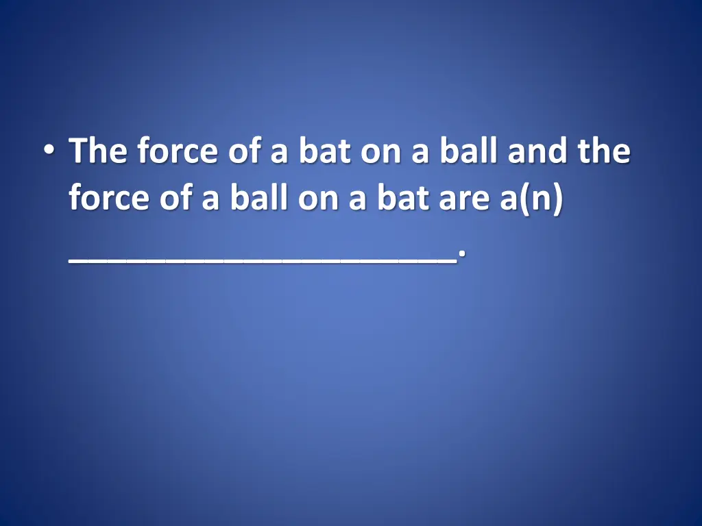 the force of a bat on a ball and the force