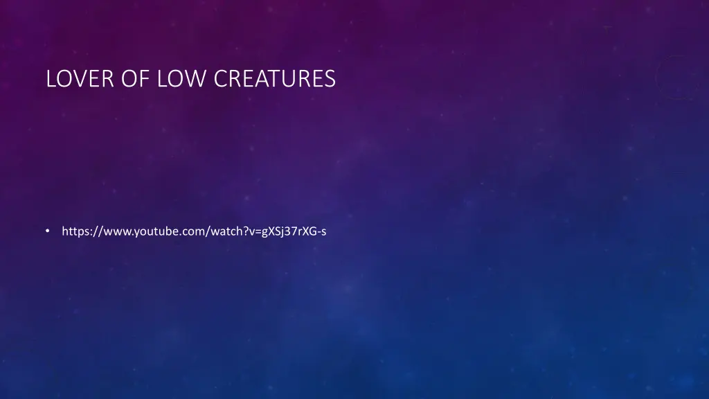 lover of low creatures