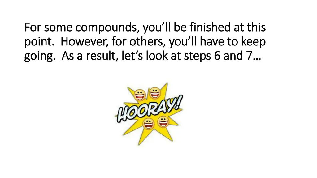 for some compounds you ll be finished at this