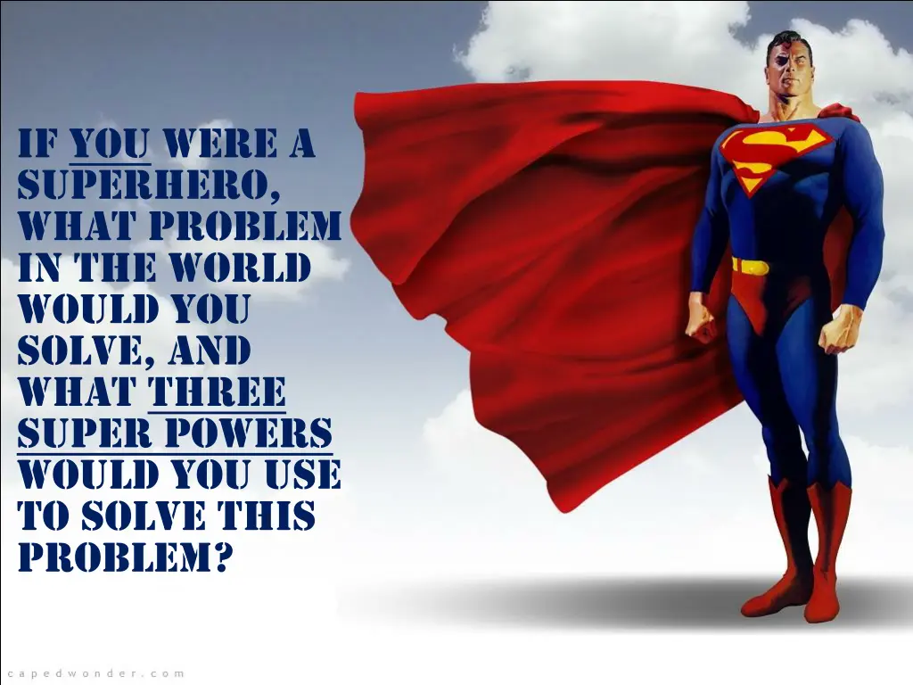 if you were a superhero what problem in the world