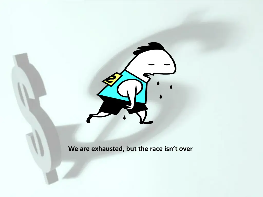 we are exhausted but the race isn t over