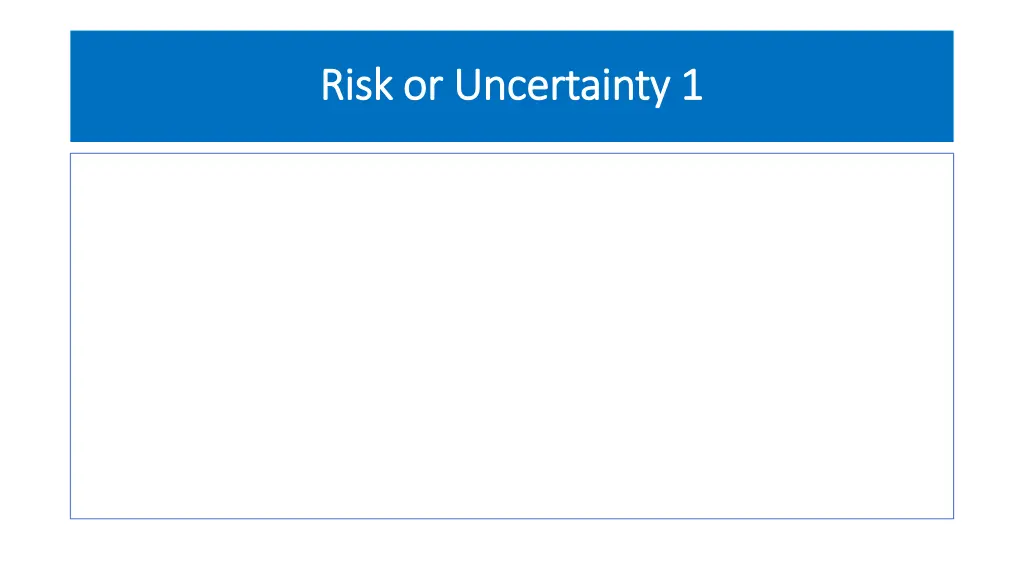 risk or uncertainty 1 risk or uncertainty 1