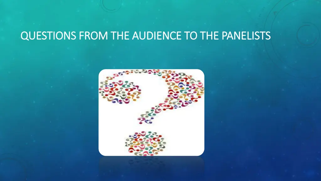 questions from the audience to the panelists