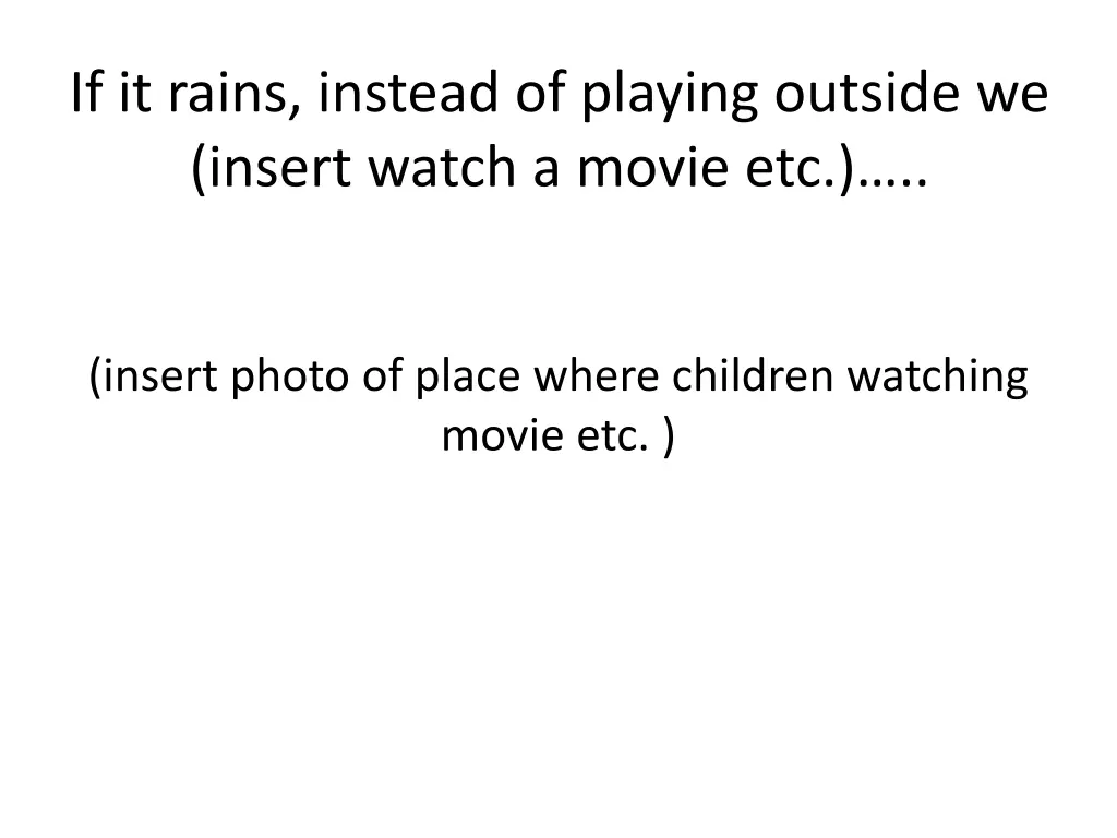 if it rains instead of playing outside we insert