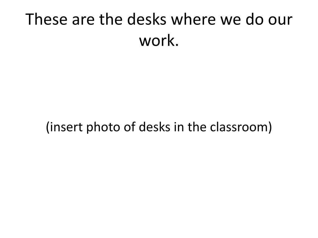 these are the desks where we do our work