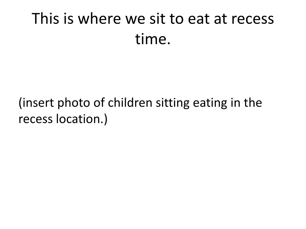 this is where we sit to eat at recess time