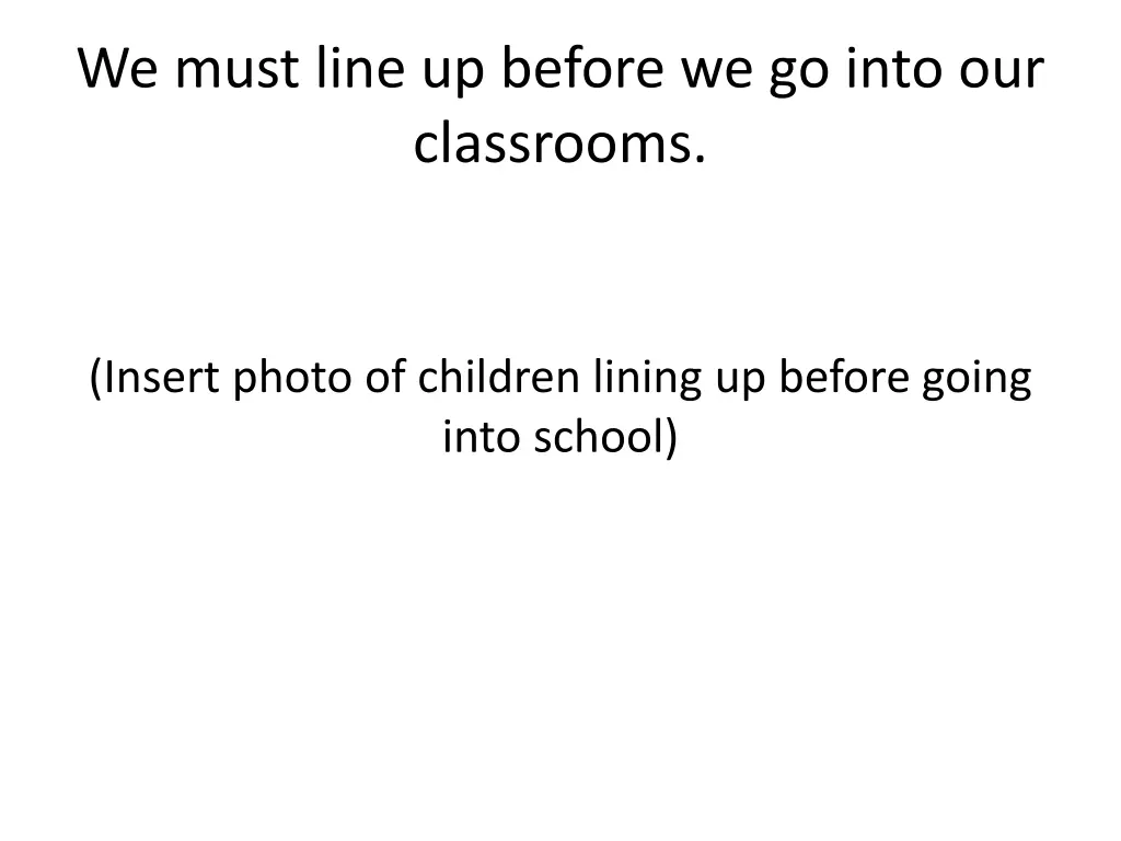 we must line up before we go into our classrooms