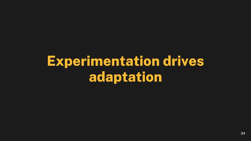 experimentation drives adaptation